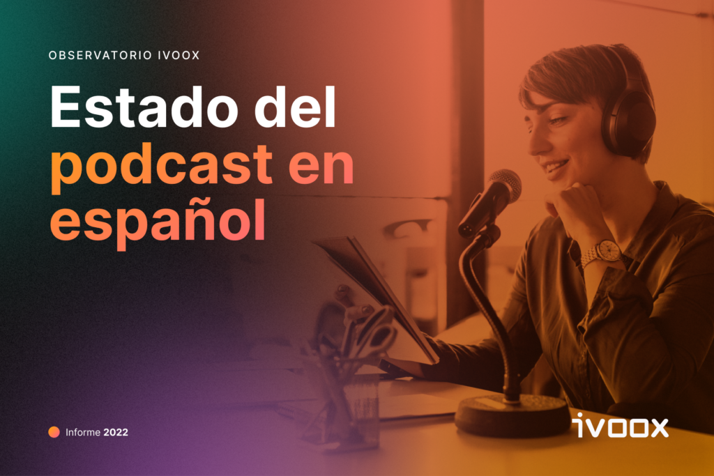 Observatorio iVoox 2022 - Estado del podcast en español