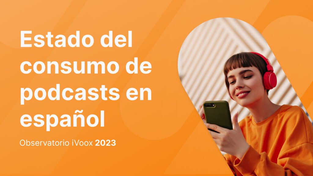 El podcast en español sigue imparable: aumentan las escuchas y los oyentes están más dispuestos a pagar