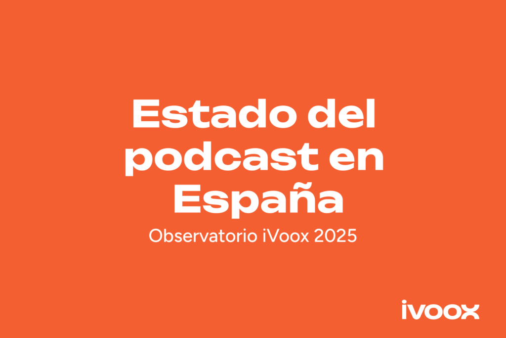 Observatorio iVoox 2025_ Estado del podcast en España